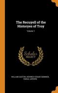 The Recuyell Of The Historyes Of Troy; Volume 1 di William Caxton, Heinrich Oskar Sommer, Raoul Lefevre edito da Franklin Classics Trade Press
