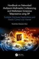 Handbook On Networked Multipoint Multimedia Conferencing And Multistream Immersive Telepresence Using SIP di Radhika Ranjan Roy edito da Taylor & Francis Ltd