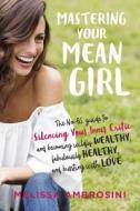 Mastering Your Mean Girl di Melissa (Melissa Ambrosini) Ambrosini edito da Tarcher/Putnam,US