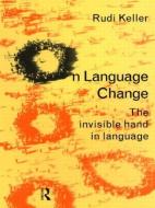 On Language Change di Rudi Keller edito da Taylor & Francis Ltd