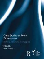 Case Studies in Public Governance di June Gwee edito da Taylor & Francis Ltd