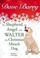 The Shepherd, the Angel, and Walter the Christmas Miracle Dog di Dave Barry edito da Berkley Publishing Group