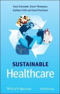 Sustainable Healthcare di Knut Schroeder, Trevor Thompson, Kathleen Frith edito da PAPERBACKSHOP UK IMPORT