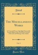 The Miscellaneous Works, Vol. 3: In Verse and Prose, of the Right Honourable Joseph Addison, Esq. with Some Account of the Life and Writings of the Au di Tickell Tickell edito da Forgotten Books
