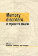 Memory Disorders in Psychiatric Practice di German E. Berrios, John R. Hodges edito da Cambridge University Press