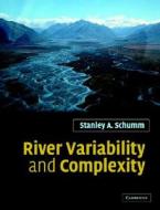 River Variability And Complexity di Stanley A. Schumm edito da Cambridge University Press