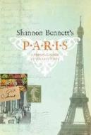 Shannon Bennett's Paris: A Personal Guide to the City's Best di Shannon Bennett edito da MELBOURNE UNIV PR