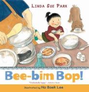 Bee-Bim Bop! di Linda Sue Park edito da HOUGHTON MIFFLIN