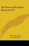 The Poems Of Robert Henryson V3 di ROBERT HENRYSON edito da Kessinger Publishing