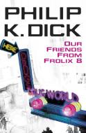 Our Friends From Frolix 8 di Philip K. Dick edito da Orion Publishing Co