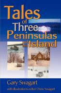 Tales of Three Peninsulas and an Island di Gary F. Swagart edito da iUniverse
