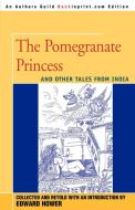 The Pomegranate Princess: And Other Tales from India di Edward Hower edito da AUTHORHOUSE