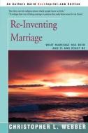 Re-Inventing Marriage di Christopher L. Webber edito da iUniverse