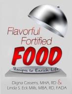 Flavorful Fortified Food - Recipes to Enrich Life di Digna Cassens Mha Rd edito da Digna Cassens & Linda S. Eck Mills