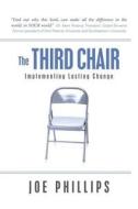 The Third Chair: Implementing Lasting Change di Joe Phillips edito da JPM Publications