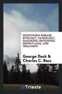 Hookworm Disease di George Dock, Charles C. Bass edito da Trieste Publishing