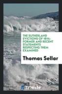 The Sutherland Evictions of 1814: Former and Recent Statements Respecting ... di Thomas Sellar edito da LIGHTNING SOURCE INC