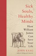 Sick Souls, Healthy Minds di John Kaag edito da Princeton University Press