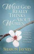 What God Really Thinks About Women di Sharon Jaynes edito da Harvest House Publishers,u.s.