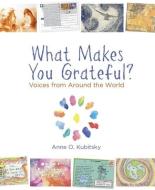What Makes You Grateful? di Anne Kubitsky edito da Rowman & Littlefield