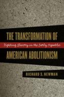The Transformation Of American Abolitionism di Richard Newman edito da The University Of North Carolina Press