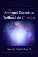 The Spiritual Exercises with Teilhard de Chardin di Augustín Udías edito da PAULIST PR