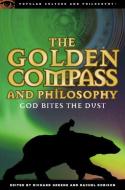 The Golden Compass and Philosophy: God Bites the Dust edito da OPEN COURT