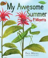 My Awesome Summer by P. Mantis di Paul Meisel edito da HOLIDAY HOUSE INC