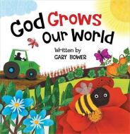God Grows Our World di Gary Bower edito da Worthykids/Ideals