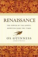 Renaissance: The Power of the Gospel However Dark the Times di Os Guinness edito da INTER VARSITY PR