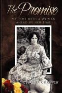 The Promise - My Time with a Woman of Her Time di Cynthia Miles, Jon Miles, Cynthia Chauvin edito da TWO DRAGONS INTL INC