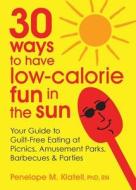 30 Ways To Have Low-calorie Fun In The Sun di Penelope Klatell edito da Myfoodmaps, Llc