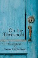 On The Threshold di Sherrie Ashcraft, Christina Berry Tarabochia edito da Whitefire Publishing