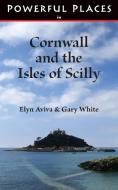Powerful Places in Cornwall and the Isles of Scilly di Elyn Aviva, Gary White edito da Pilgrims' Process, Inc.