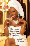 The Little Black Book of Backstage Etiquette di Brenda Braxton edito da LIGHTNING SOURCE INC