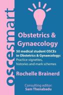 OSCEsmart - 50 medical student OSCEs in Obstetrics & Gynaecology: Vignettes, histories and mark schemes for your finals. di Sam Thenabadu, Rochelle Brainerd edito da LIGHTNING SOURCE INC