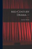 Mid-century Drama. -- di Laurence Kitchin edito da LIGHTNING SOURCE INC