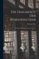 Die Fragmente Der Vorsokratiker: Griechisch Und Deutsch, Volume 2, Issue 1... di Hermann Diels edito da LEGARE STREET PR