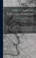 The Common English Version: An Argument Sustaining The Common English Version Of The Bible ... Addressed To The Members Of The American And Foreig di Christopher Anderson edito da LEGARE STREET PR