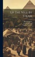 Up The Nile By Steam di R. Etzensberger, Keith Johnston edito da LEGARE STREET PR