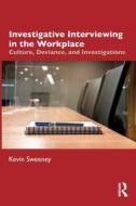 Investigative Interviewing In The Workplace di Kevin Sweeney edito da Taylor & Francis Ltd