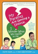 My Parents Are Getting A Divorce... I Wonder What Will Happen To Me. di Karen Kaye, Hara Wachholder edito da Indy Pub