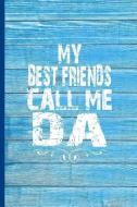 My Best Friends Call Me Da: 6x9 Lined Journal Great Gift for Fathers Day, Da's Birthday from All the Kids! di Bff Press edito da INDEPENDENTLY PUBLISHED