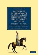 Account of the Kingdom of Caubul, and Its Dependencies in Persia, Tartary, and India di Mountstuart Elphinstone edito da Cambridge University Press