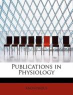 Publications in Physiology di Anonymous edito da BiblioLife