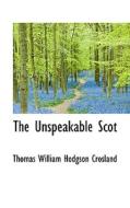 The Unspeakable Scot di Thomas William Hodgson Crosland edito da Bibliolife