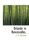 Orlando In Roncesvalles. di J H Merivale edito da Bibliolife