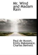 Mr. Wind And Madam Rain di Paul De Musset, Emily Makepeace, Charles Bennett edito da Bibliolife
