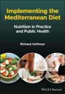 Implementing The Mediterranean Diet: Nutrition In Practice And Public Health di Hoffman edito da John Wiley And Sons Ltd