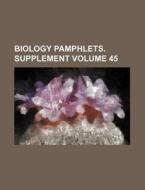 Biology Pamphlets. Supplement Volume 45 di Books Group edito da Rarebooksclub.com